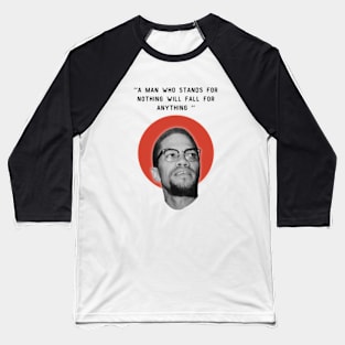 malcolm x quotes - stands for nothing will fall for anything Baseball T-Shirt